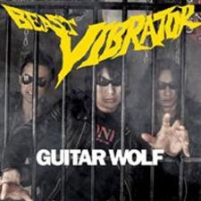 Guitar Wolf - Beast Vibrator