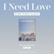 [POCA] DKB - I Need Love (Ever Music Album Ver.) - Mini Album Vol.6
